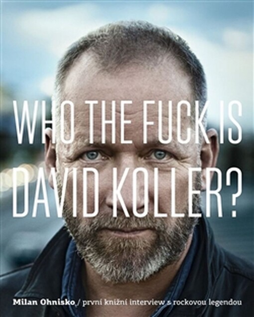 Who the Fuck is David Koller? Rozhovor s rockovou legendou