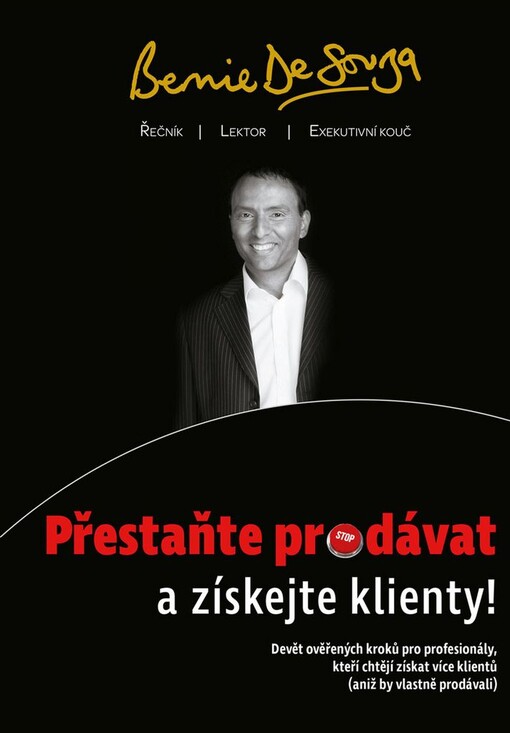 Přestaňte prodávat a získejte klienty: devět ověřených kroků pro profesionály, kteří chtějí získat více klientů (aniž by vlastně prodávali)