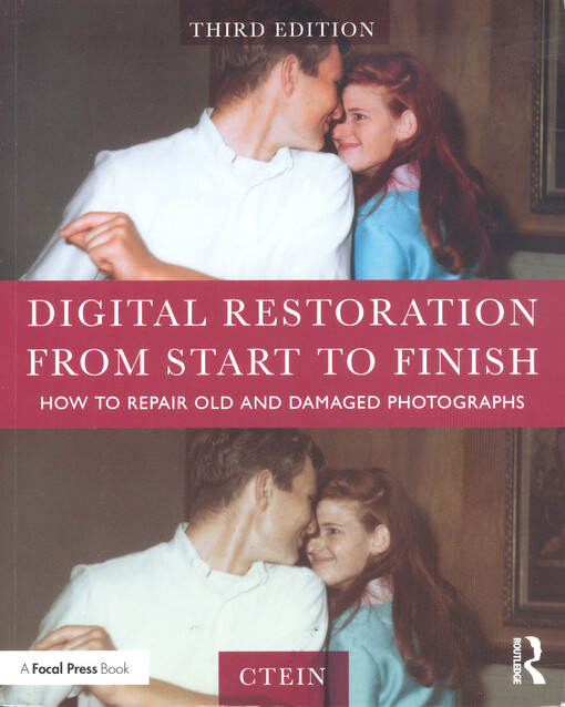 Digital Restoration from Start to Finish : how repair old and damaged photographs