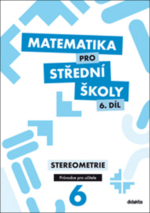 Matematika pro střední školy.6. díl,Stereometrie
