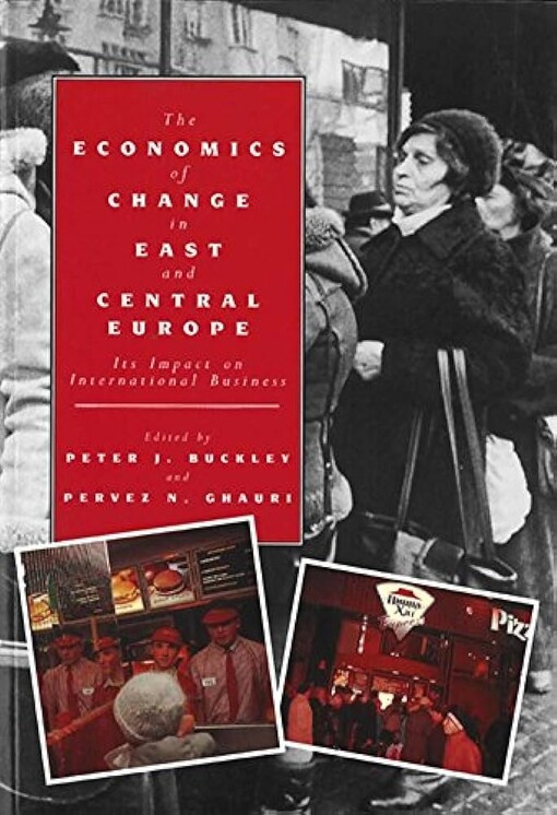 The economics of change in East and Central Europe :its impact on international business