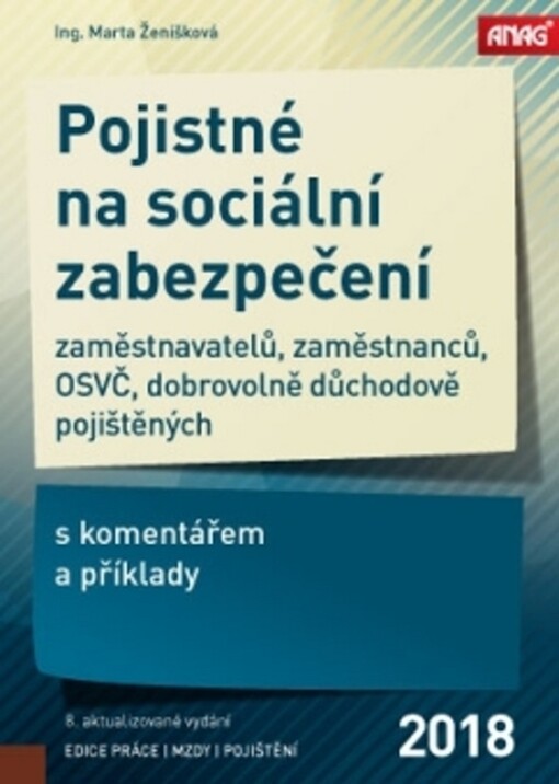ANAG Pojistné na sociální zabezpečení zaměstnavatelů, zaměstnanců, OSVČ a dobrovolně důchodově pojištěných s komentářem a příklady 2018