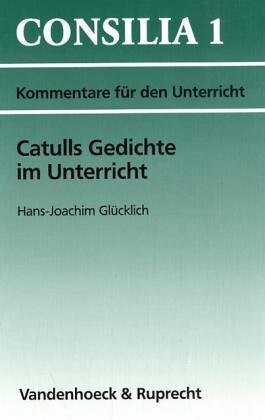 Catulls Gedichte im Unterricht :Interpretationen und Unterrichtsvorschläge