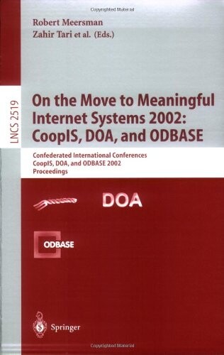 On the move to meaningful Internet systems 2002 :CooplS, DOA, and ODBASE : confederated international conferences, CoopIS, DOA, and ODBASE 2002 : proceedings