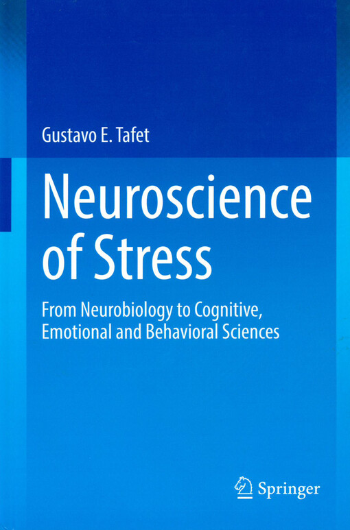 Neuroscience of Stress From Neurobiology to Cognitive, Emotional and Behavioral Sciences