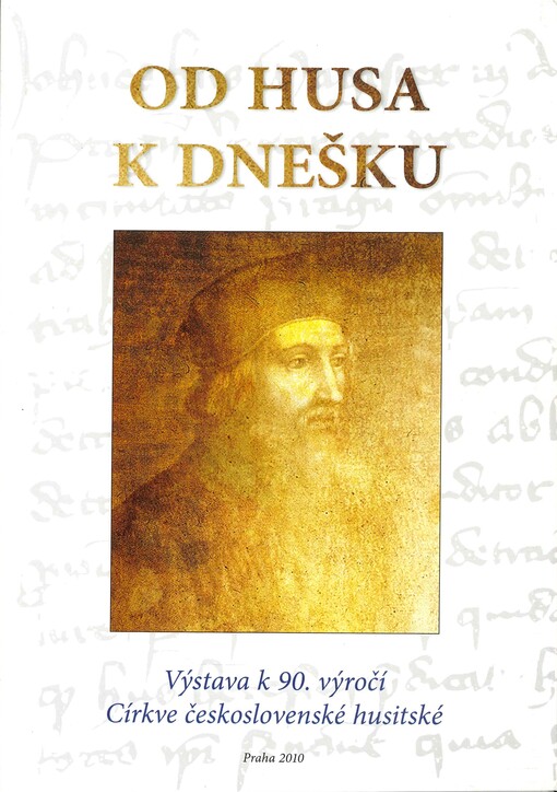 Od Husa k dnešku : výstava k 90. výročí Církve československé husitské : Novoměstská radnice v Praze - 13. září až 10. října 2010