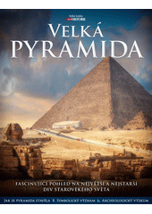 Velká pyramida : fascinující pohled na největší a nejstarší div starověkého světa : jak se pyramida stavěla, symbolický význam, archeologický výzkum  (odkaz v elektronickém katalogu)