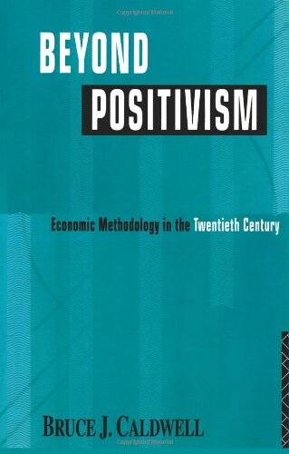 Beyond positivism :economic methodology in the twentieth century