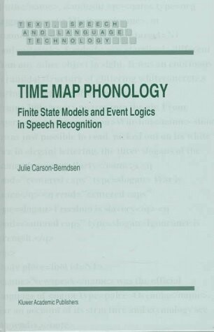 Time map phonology :finite state models and event logics in speech recognition