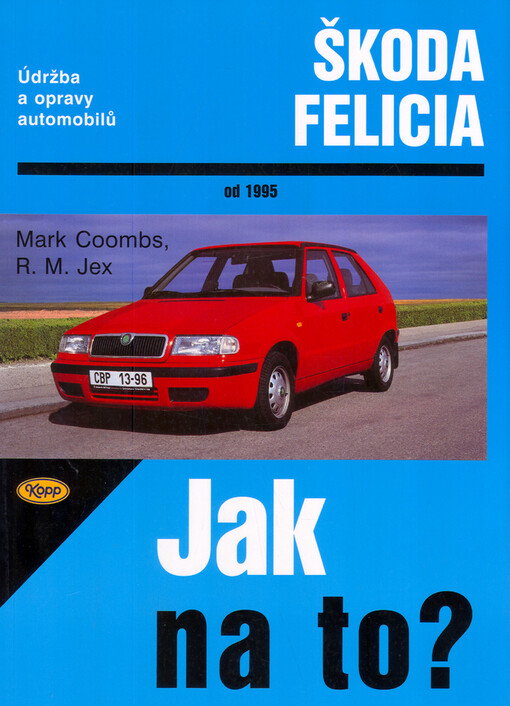 Údržba a opravy automobilů Škoda Felicia 1.3, 1.3 MPi, 1.6 MPi a 1.9 diesel od 1995.