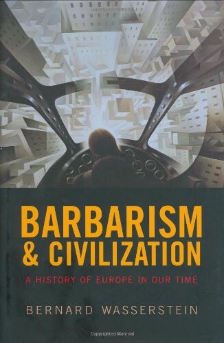 Barbarism and civilization :a history of Europe in our time
