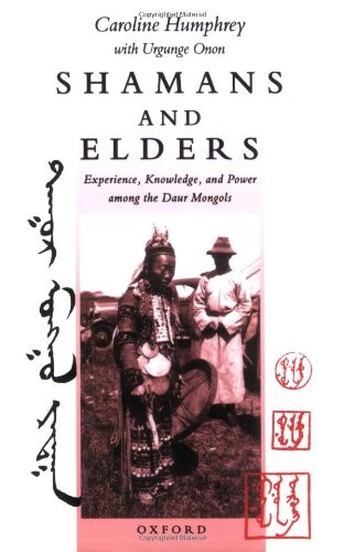 Shamans and elders :experience, knowledge and power among the Daur Mongols