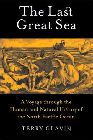 The last great sea :a voyage through the human and natural history of the North Pacific Ocean