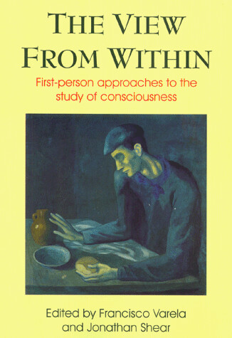 The view from within :first-person approaches to the study of consciousness