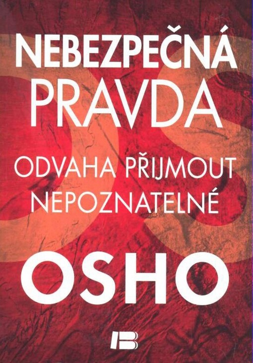 Nebezpečná pravda :odvaha přijmout nepoznatelné