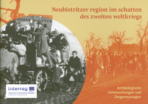 Neubistritzer Region im Schatten des zweiten Weltkriegs : archäologische Untersuchungen und Zeugenaussagen