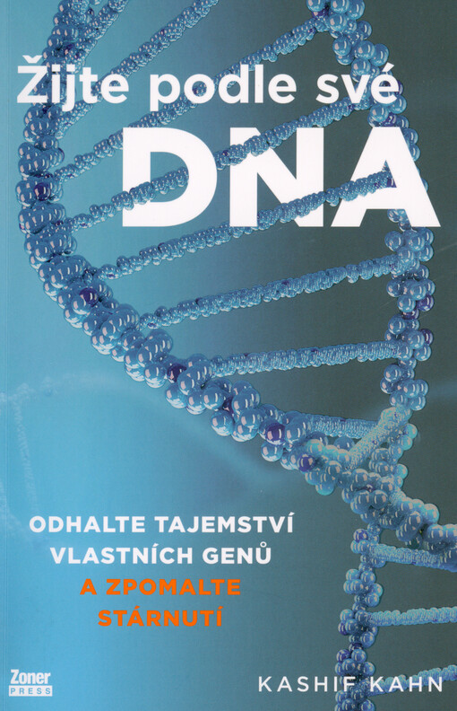 Žijte podle své DNA : odhalte tajemství vlastních genů a zpomalte stárnutí