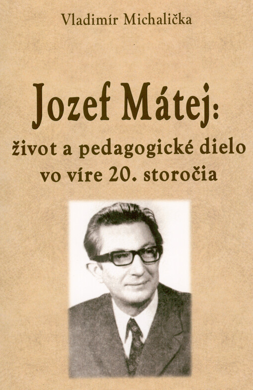 Jozef Mátej: život a pedagogické dielo vo víre 20. storočia