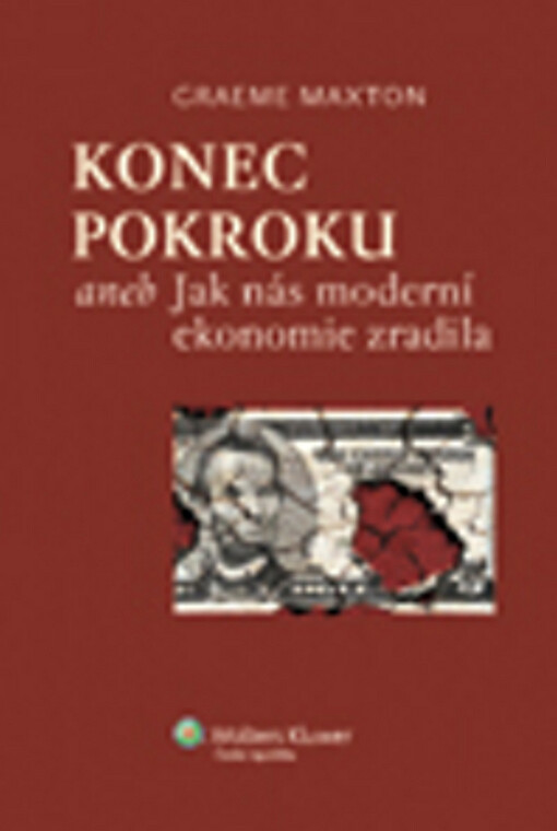 Konec pokroku, aneb, Jak nás moderní ekonomie zradila