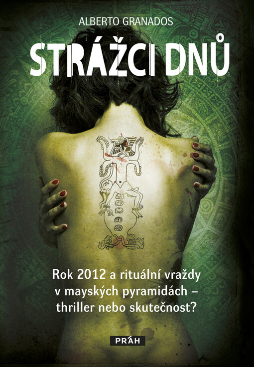 Strážci dnů :rok 2012 a rituální vraždy v mayských pyramidách - thriller, nebo skutečnost?