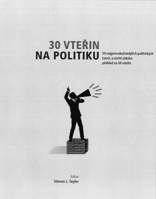 30 vteřin na politiku :50 nejprovokativnějších politických teorií, o nichž získáte přehled za 30 vteřin