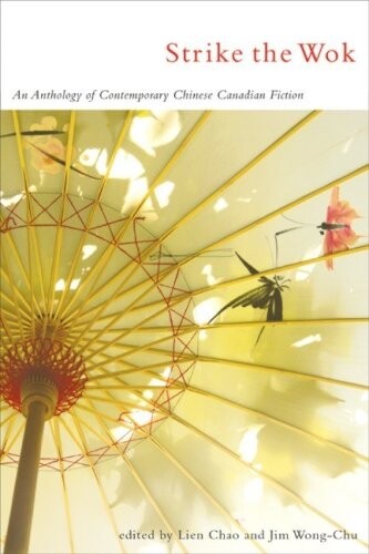Strike the wok :an anthology of contemporary Chinese Canadian fiction