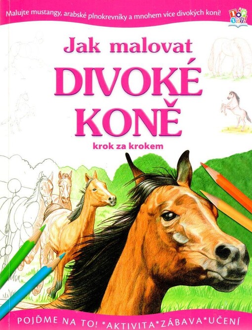 Jak malovat divoké koně krok za krokem :malujte mustangy, arabské plnokrevníky a mnohem více divokých koní!