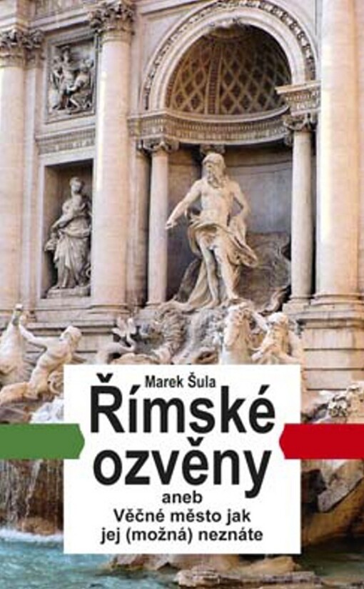 Římské ozvěny, aneb, Věčné město jak jej (možná) neznáte