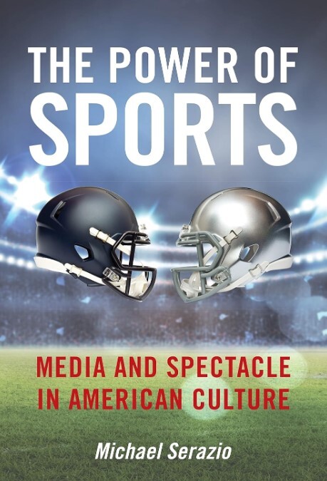 The power of sports: media and spectacle in American culture
