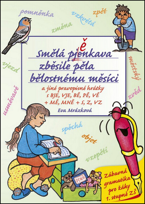 Smělá pěnkava zběsile pěla bělostnému měsíci :a jiné pravopisné hrátky s bje, vje, bě, pě, vě + mě, mně + s, z, vz : [zábavná gramatika pro žáky 1. stupně ZŠ]