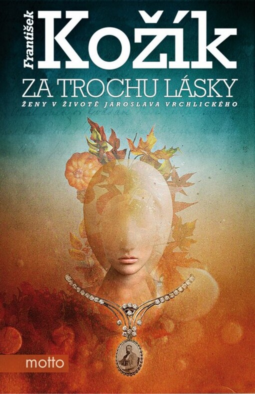 Za trochu lásky :ženy v životě Jaroslava Vrchlického