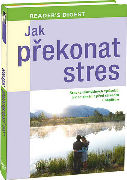Jak překonat stres : stovky důmyslných způsobů, jak se chránit před stresem a napětím