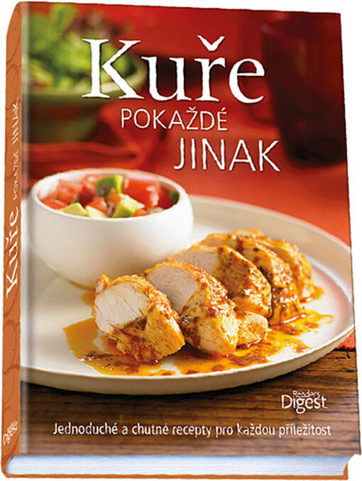 Kuře pokaždé jinak :jednoduché a chutné recepty pro každou příležitost