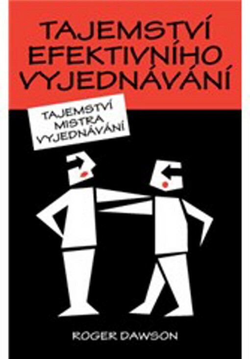 Tajemství efektivního vyjednávání :tajemství mistra vyjednávání