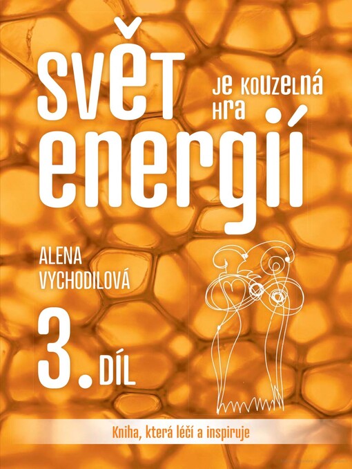 Svět je kouzelná hra energií :kniha, která léčí a inspiruje, 3. díl