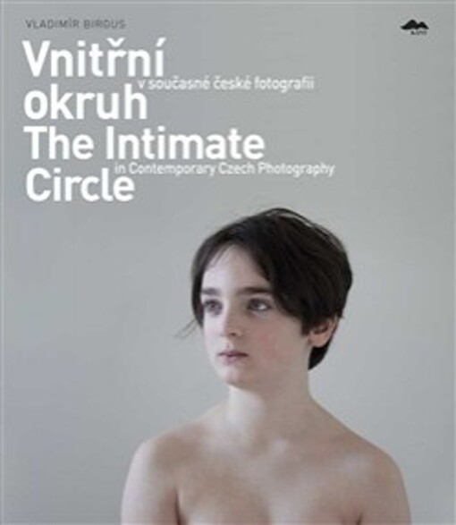 Vnitřní okruh v současné české fotografii =The intimate circle in contemporary Czech photography : [Galerie hlavního města Prahy, Městská knihovna, Praha, 15.5-18.8.2013