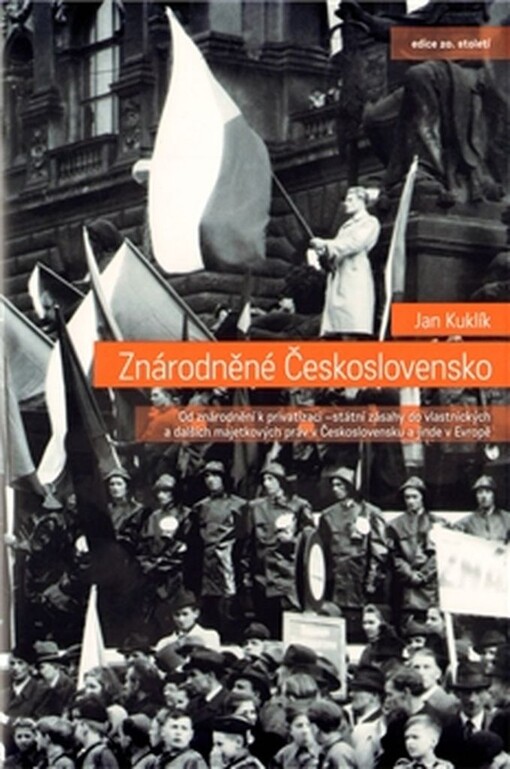 Znárodněné Československo: od znárodnění k privatizaci - státní zásahy do vlastnických a dalších majetkových práv v Československu a jinde v Evropě