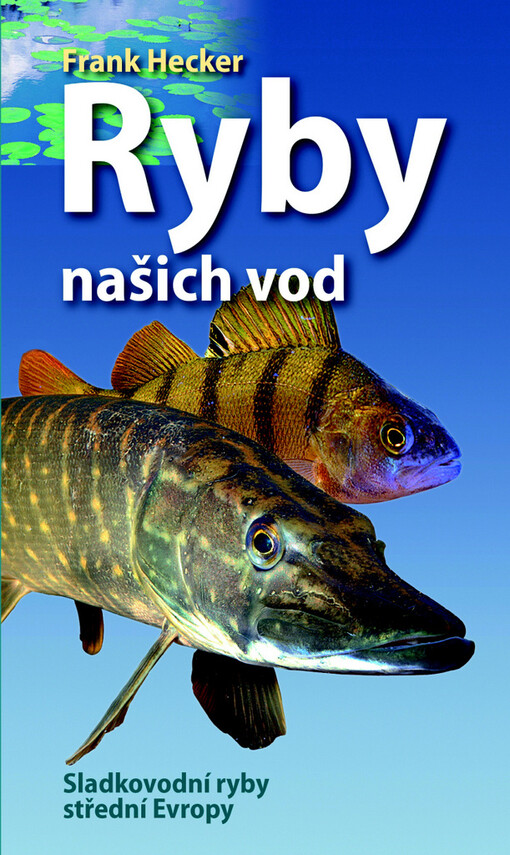 Ryby našich vod :sladkovodní ryby střední Evropy