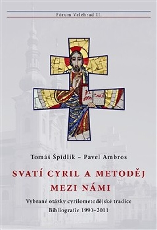 Svatí Cyril a Metoděj mezi námi :vybrané otázky cyrilometodějské tradice : bibliografie 1990-2011