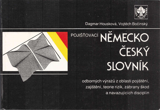 Pojišťovací německo-český slovník odborných výrazů z oblasti pojištění, zajištění, teorie rizik, zábrany škod a navazujících disciplín
