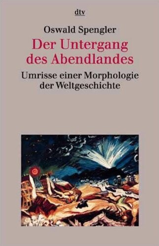 Der Untergang des Abendlandes :Umrisse einer Morphologie der Weltgeschichte