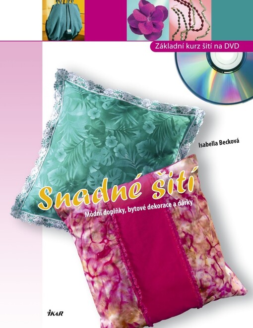 Snadné šití: módní doplňky, bytové dekorace a dárky