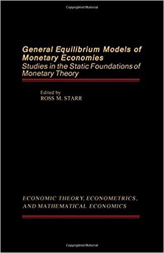 General Equilibrium Models of Monetary Economies: Studies in the Static Foundation of Monetary Theory (Economic Theory, Econometrics, and Mathematical Economics)