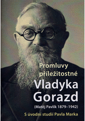 Vladyka Gorazd (Matěj Pavlík 1879-1942) : promluvy příležitostné  (odkaz v elektronickém katalogu)