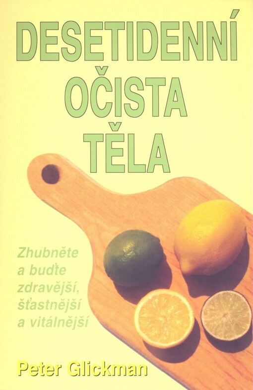 Desetidenní očista těla: zhubněte a buďte zdravější, šťastnější a vitálnější : podle programu Master Cleanse