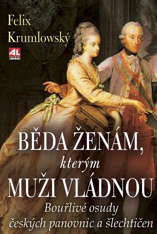 Běda ženám, kterým muži vládnou: bouřlivé osudy českých panovnic a šlechtičen