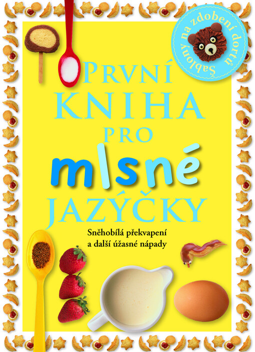 První kniha pro mlsné jazýčky : [sněhobílá překvapení a další úžasné nápady]