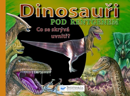 Dinosauři pod rentgenem : co se skrývá uvnitř?