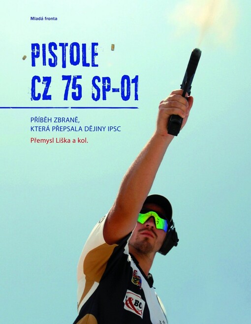 Pistole CZ 75 SP-01 : příběh zbraně, která přepsala dějiny sportovní střelby IPSC