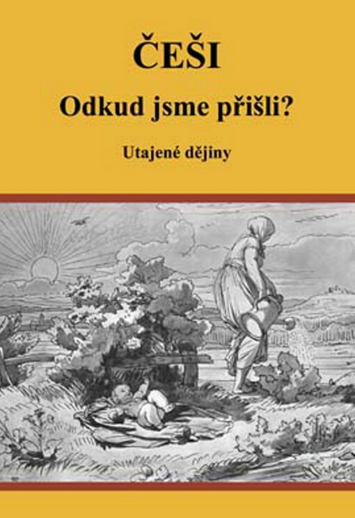 Češi :odkud jsme přišli? : utajené dějiny